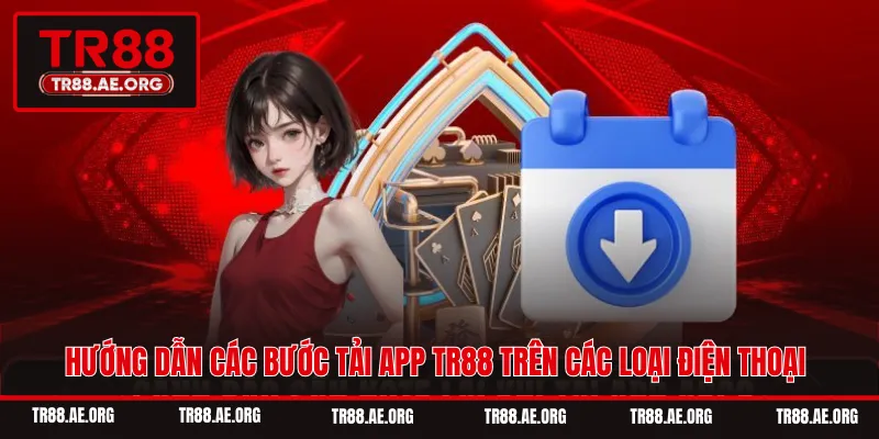 Hướng dẫn các bước tải app TR88 trên các loại điện thoại