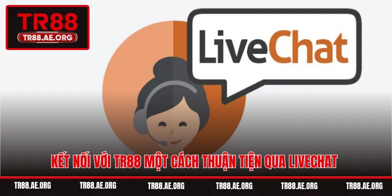 Kết nối với TR88 một cách thuận tiện qua Livechat